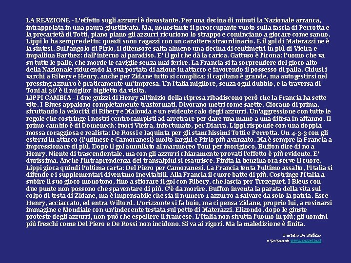 LA REAZIONE - L'effetto sugli azzurri è devastante. Per una decina di minuti la