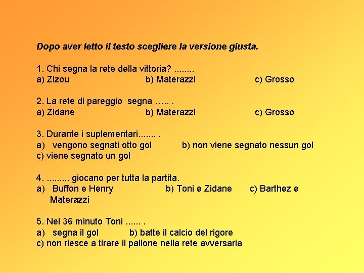 Dopo aver letto il testo scegliere la versione giusta. 1. Chi segna la rete