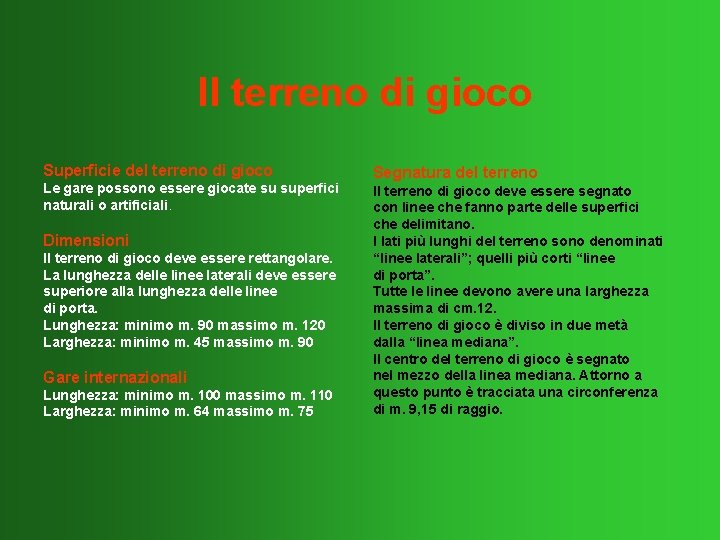 Il terreno di gioco Superficie del terreno di gioco Le gare possono essere giocate