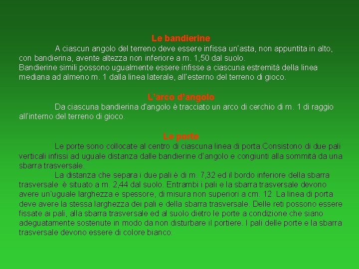 Le bandierine A ciascun angolo del terreno deve essere infissa un’asta, non appuntita in