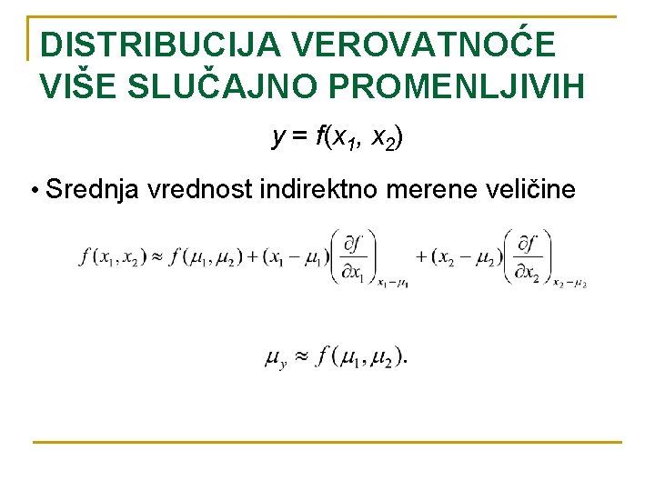 DISTRIBUCIJA VEROVATNOĆE VIŠE SLUČAJNO PROMENLJIVIH y = f(x 1, x 2) • Srednja vrednost