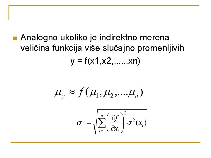 n Analogno ukoliko je indirektno merena veličina funkcija više slučajno promenljivih y = f(x