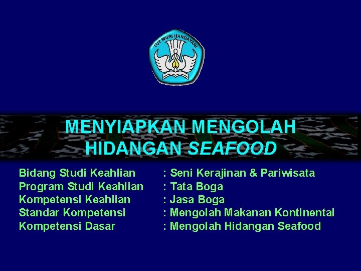 MENYIAPKAN MENGOLAH HIDANGAN SEAFOOD Bidang Studi Keahlian Program Studi Keahlian Kompetensi Keahlian Standar Kompetensi