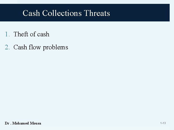 Cash Collections Threats 1. Theft of cash 2. Cash flow problems Dr. Mohamed Mousa