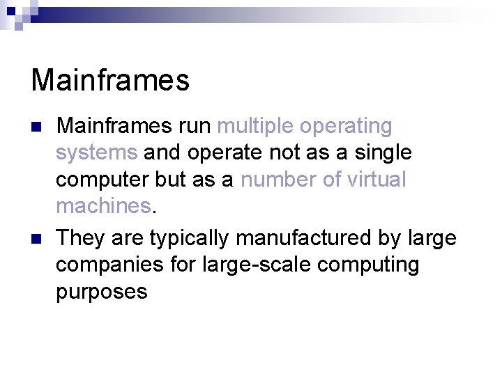 Mainframes n n Mainframes run multiple operating systems and operate not as a single