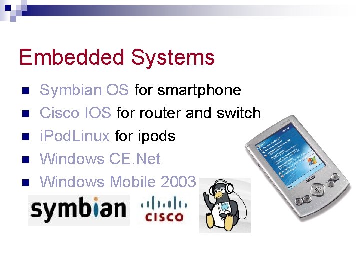 Embedded Systems n n n Symbian OS for smartphone Cisco IOS for router and