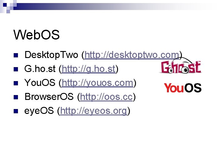 Web. OS n n n Desktop. Two (http: //desktoptwo. com) G. ho. st (http: