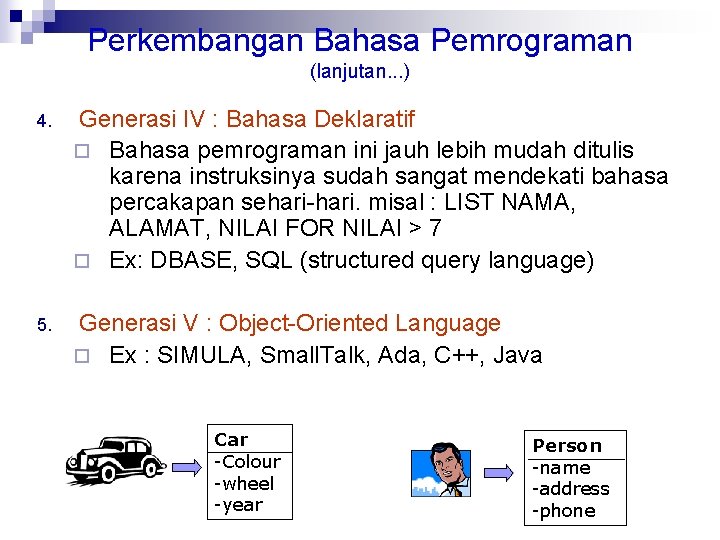 Perkembangan Bahasa Pemrograman (lanjutan. . . ) 4. Generasi IV : Bahasa Deklaratif ¨