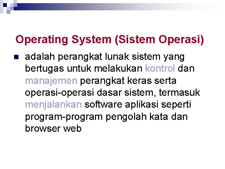 Operating System (Sistem Operasi) n adalah perangkat lunak sistem yang bertugas untuk melakukan kontrol