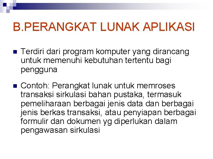 B. PERANGKAT LUNAK APLIKASI n Terdiri dari program komputer yang dirancang untuk memenuhi kebutuhan