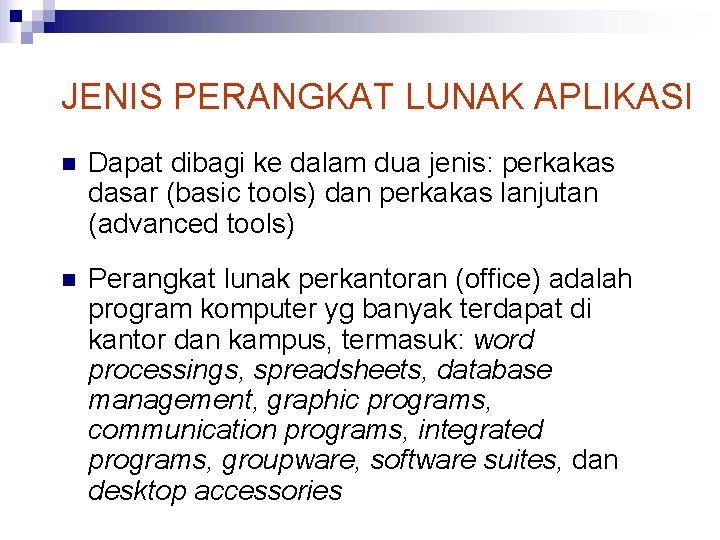 JENIS PERANGKAT LUNAK APLIKASI n Dapat dibagi ke dalam dua jenis: perkakas dasar (basic