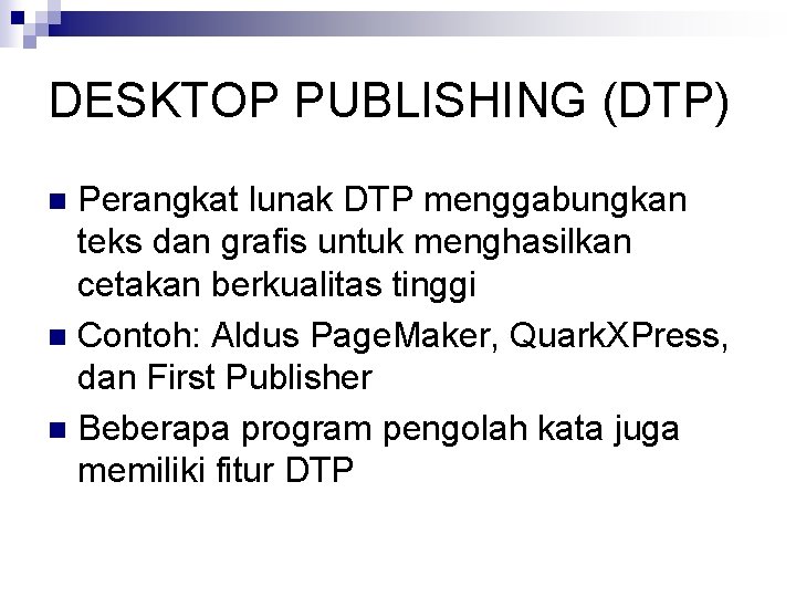 DESKTOP PUBLISHING (DTP) Perangkat lunak DTP menggabungkan teks dan grafis untuk menghasilkan cetakan berkualitas