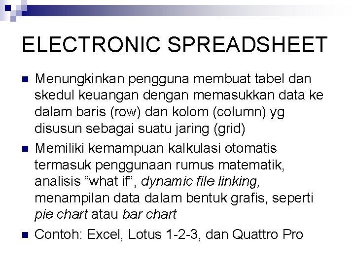 ELECTRONIC SPREADSHEET n n n Menungkinkan pengguna membuat tabel dan skedul keuangan dengan memasukkan