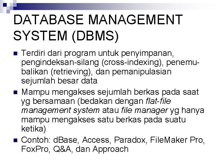 DATABASE MANAGEMENT SYSTEM (DBMS) n n n Terdiri dari program untuk penyimpanan, pengindeksan-silang (cross-indexing),