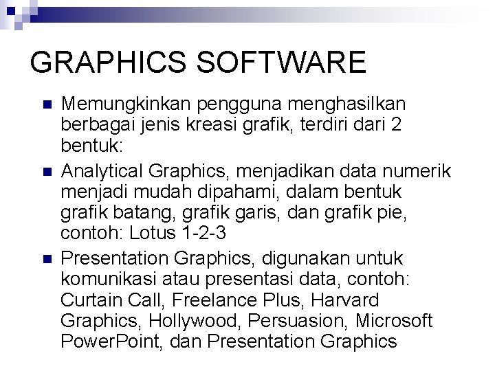 GRAPHICS SOFTWARE n n n Memungkinkan pengguna menghasilkan berbagai jenis kreasi grafik, terdiri dari