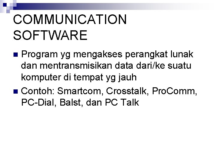 COMMUNICATION SOFTWARE Program yg mengakses perangkat lunak dan mentransmisikan data dari/ke suatu komputer di