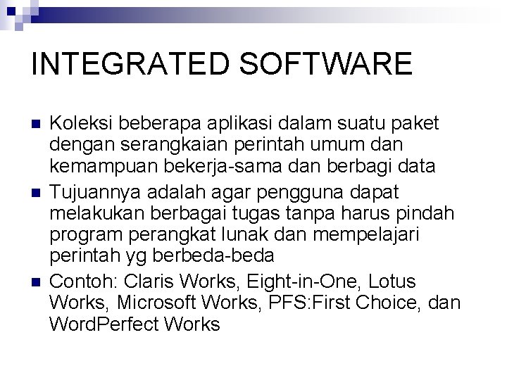 INTEGRATED SOFTWARE n n n Koleksi beberapa aplikasi dalam suatu paket dengan serangkaian perintah