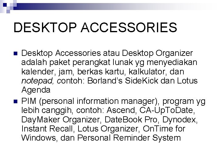 DESKTOP ACCESSORIES n n Desktop Accessories atau Desktop Organizer adalah paket perangkat lunak yg