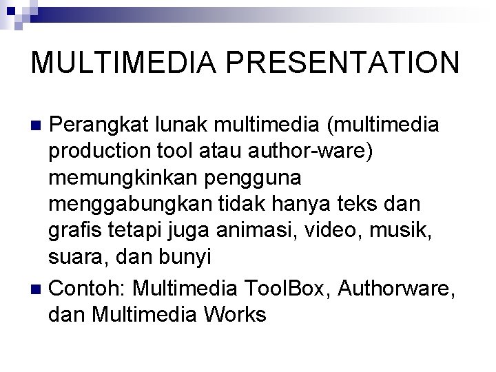 MULTIMEDIA PRESENTATION Perangkat lunak multimedia (multimedia production tool atau author-ware) memungkinkan pengguna menggabungkan tidak