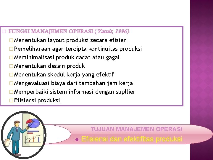 � FUNGSI MANAJEMEN OPERASI (Yamit, 1996) � Menentukan layout produksi secara efisien � Pemeliharaan