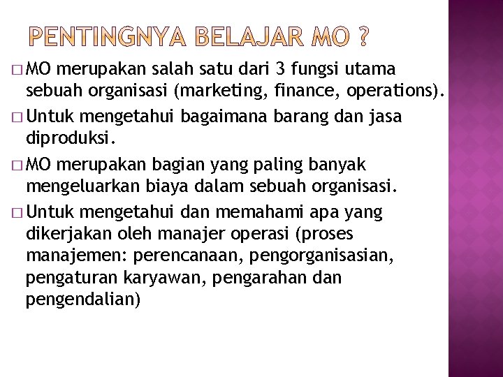 � MO merupakan salah satu dari 3 fungsi utama sebuah organisasi (marketing, finance, operations). � MO merupakan salah satu dari 3 fungsi utama sebuah organisasi (marketing, finance, operations).