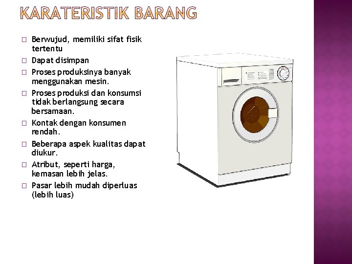 � � � � Berwujud, memiliki sifat fisik tertentu Dapat disimpan Proses produksinya banyak � � � � Berwujud, memiliki sifat fisik tertentu Dapat disimpan Proses produksinya banyak