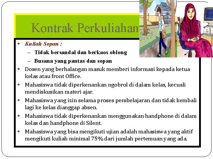 Kontrak Perkuliahan w Kuliah Sopan : – Tidak bersandal dan berkaos oblong – Busana