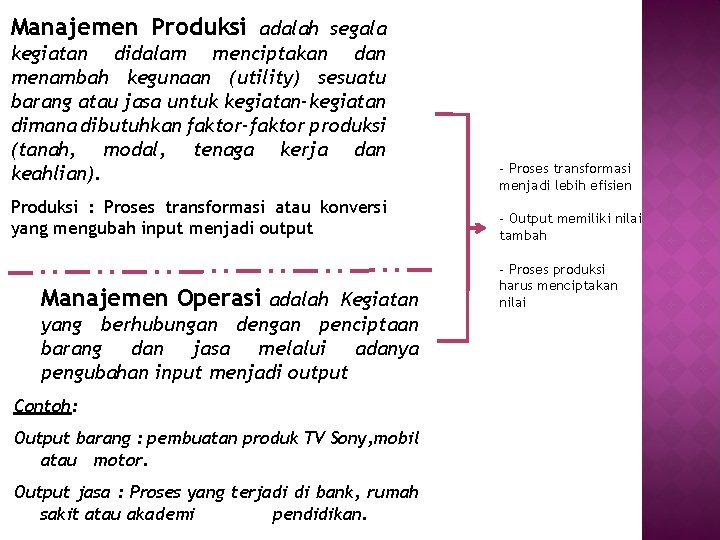 Manajemen Produksi adalah segala kegiatan didalam menciptakan dan menambah kegunaan (utility) sesuatu barang atau