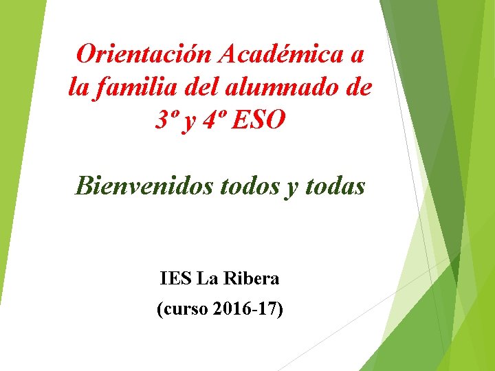 Orientación Académica a la familia del alumnado de 3º y 4º ESO Bienvenidos todos