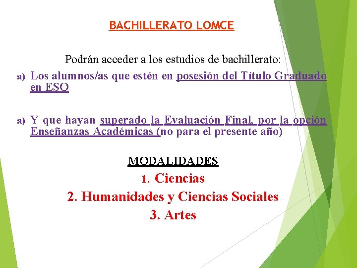BACHILLERATO LOMCE Podrán acceder a los estudios de bachillerato: a) Los alumnos/as que estén