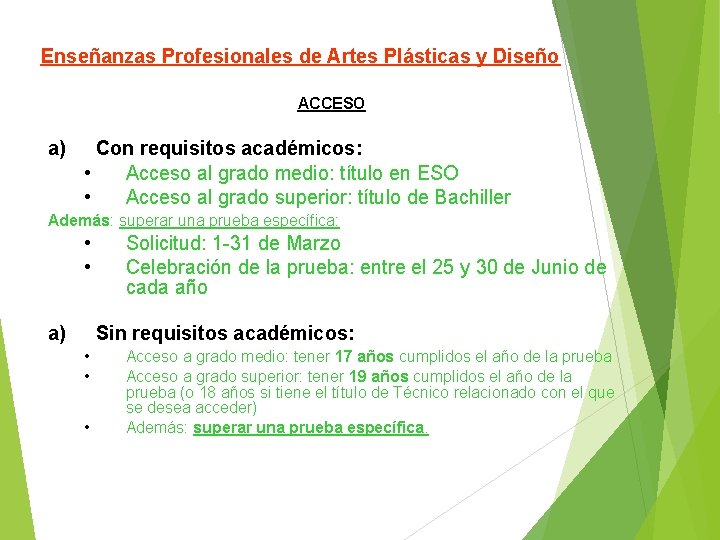 Enseñanzas Profesionales de Artes Plásticas y Diseño ACCESO a) Con requisitos académicos: • Acceso
