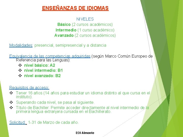 ENSEÑANZAS DE IDIOMAS NIVELES Básico (2 cursos académicos) Intermedio (1 curso académico) Avanzado (2