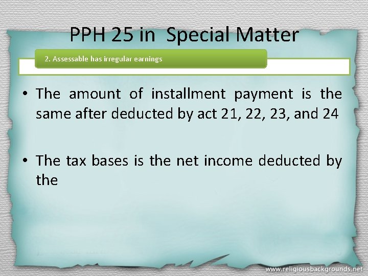 PPH 25 in Special Matter 2. Assessable has irregular earnings • The amount of
