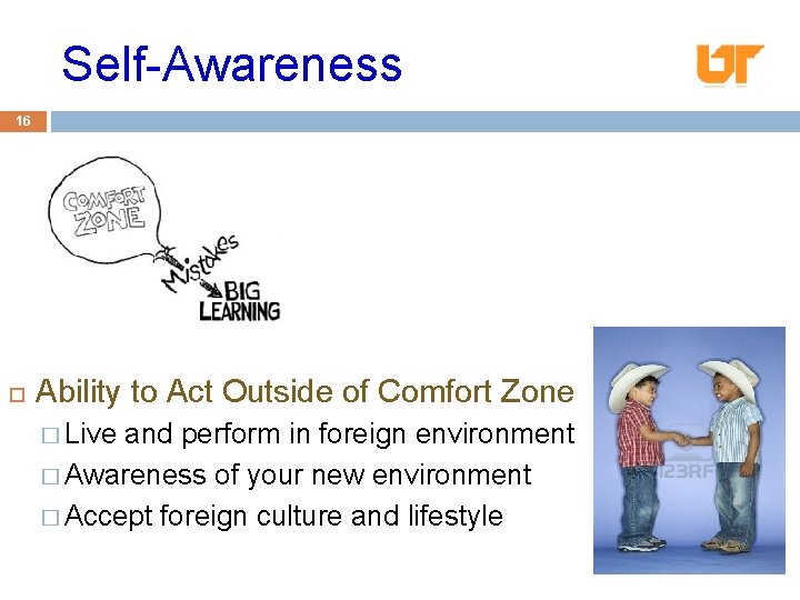 Self-Awareness 16 Ability to Act Outside of Comfort Zone � Live and perform in