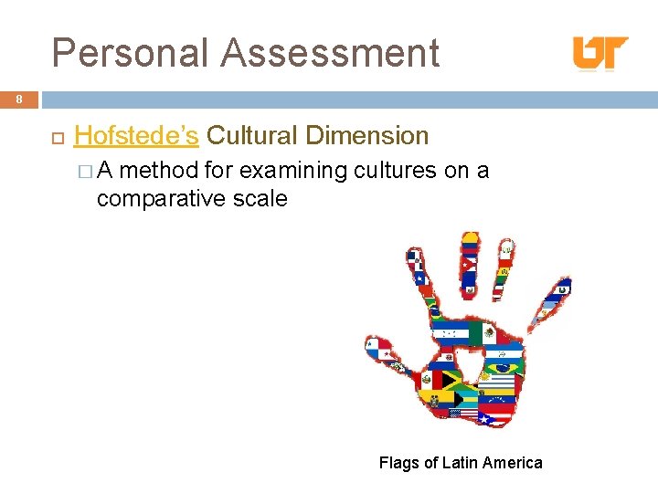 Personal Assessment 8 Hofstede’s Cultural Dimension �A method for examining cultures on a comparative