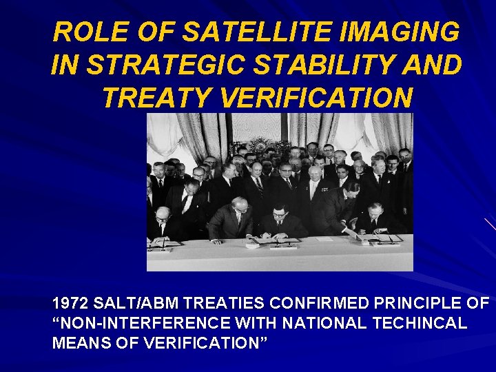 ROLE OF SATELLITE IMAGING IN STRATEGIC STABILITY AND TREATY VERIFICATION 1972 SALT/ABM TREATIES CONFIRMED