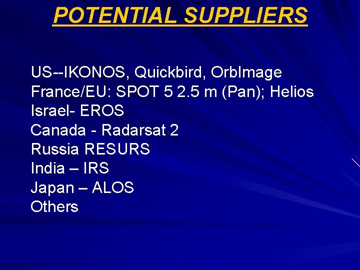 POTENTIAL SUPPLIERS US--IKONOS, Quickbird, Orb. Image France/EU: SPOT 5 2. 5 m (Pan); Helios