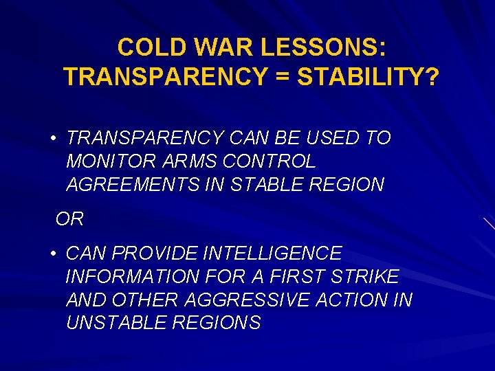 COLD WAR LESSONS: TRANSPARENCY = STABILITY? • TRANSPARENCY CAN BE USED TO MONITOR ARMS