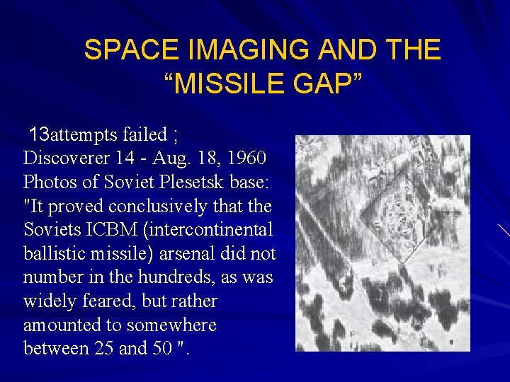 SPACE IMAGING AND THE “MISSILE GAP” 13 attempts failed ; Discoverer 14 - Aug.