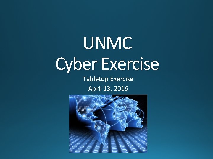 UNMC Cyber Exercise Tabletop Exercise April 13, 2016 