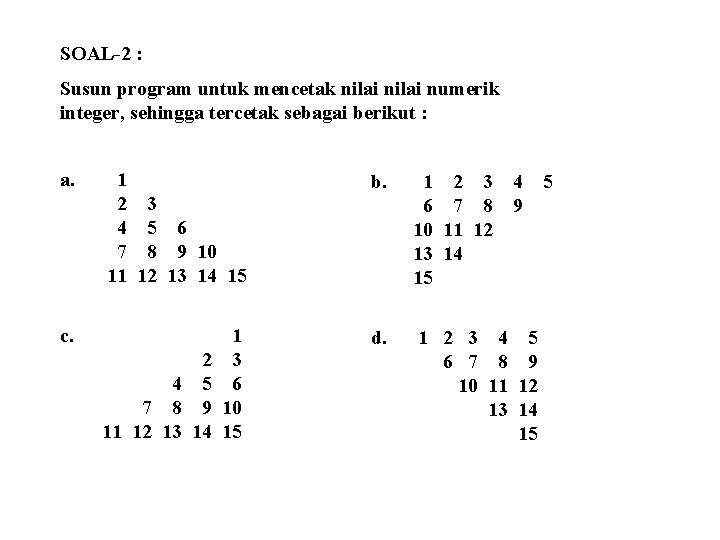 SOAL-2 : Susun program untuk mencetak nilai numerik integer, sehingga tercetak sebagai berikut :