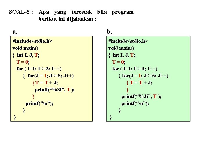 SOAL-5 : Apa yang tercetak bila program berikut ini dijalankan : a. #include<stdio. h>