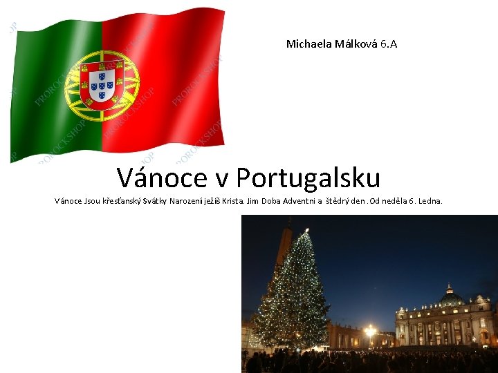 Michaela Málková 6. A Vánoce v Portugalsku Vánoce Jsou křesťanský Svátky Narození ježíš Krista.