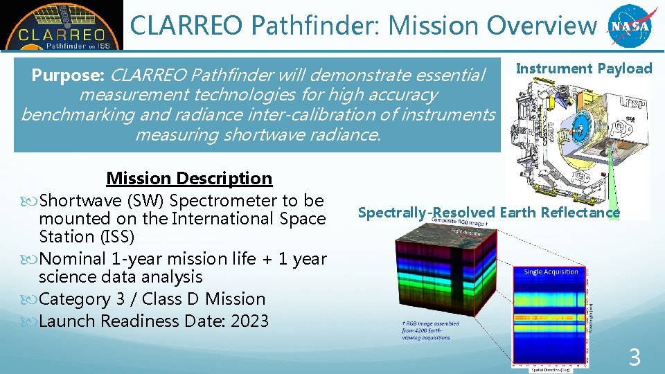 CLARREO Pathfinder: Mission Overview Purpose: CLARREO Pathfinder will demonstrate essential Instrument Payload measurement technologies CLARREO Pathfinder: Mission Overview Purpose: CLARREO Pathfinder will demonstrate essential Instrument Payload measurement technologies