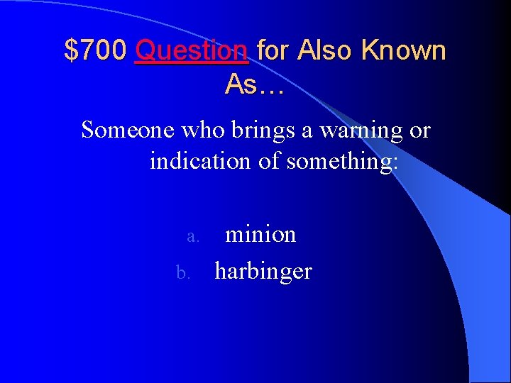 $700 Question for Also Known As… Someone who brings a warning or indication of