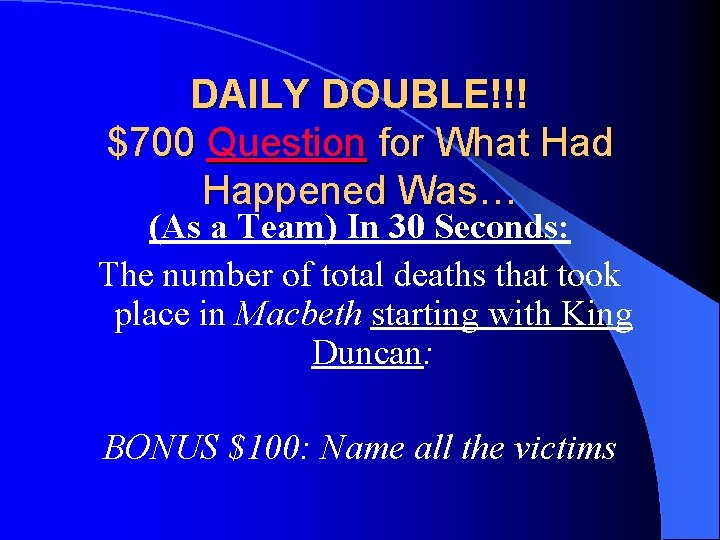 DAILY DOUBLE!!! $700 Question for What Had Happened Was… (As a Team) In 30