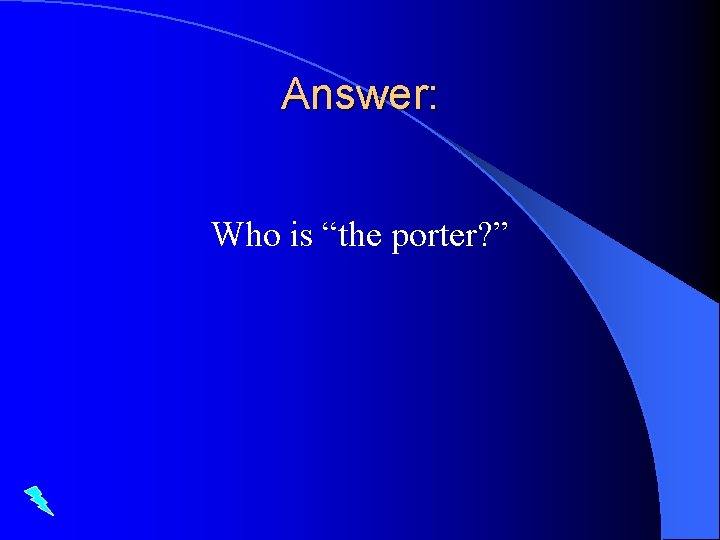 Answer: Who is “the porter? ” 