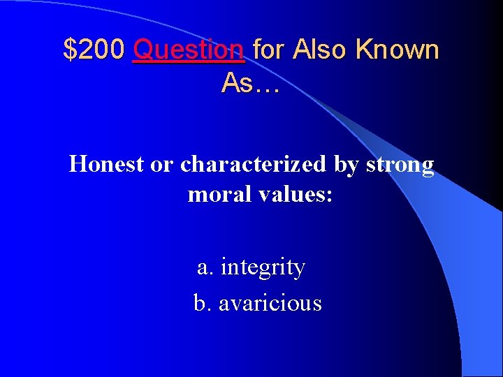 $200 Question for Also Known As… Honest or characterized by strong moral values: a.