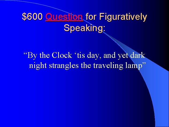 $600 Question for Figuratively Speaking: “By the Clock ‘tis day, and yet dark night