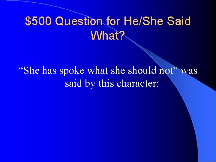 $500 Question for He/She Said What? “She has spoke what she should not” was